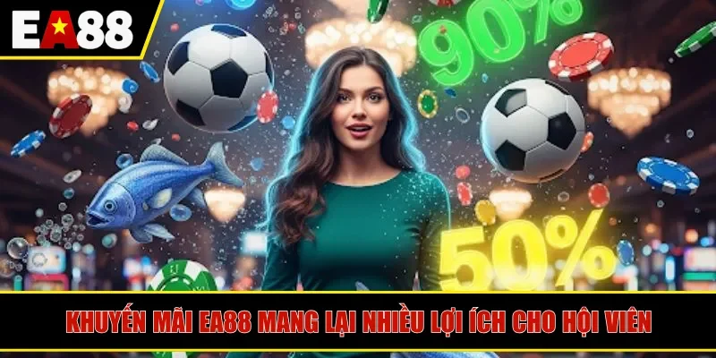 Khuyến mãi EA88 mang lại nhiều lợi ích cho hội viên