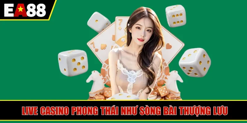 Live casino phong thái như sòng bài thượng lưu