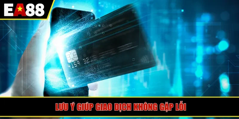 Lưu ý giúp giao dịch không gặp lỗi
