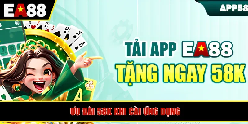 Ưu đãi 58K khi cài ứng dụng